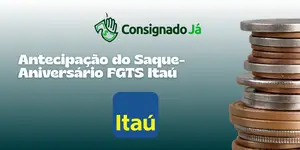 Antecipação do Saque-Aniversário FGTS Itaú: Veja tudo o que você precisa saber