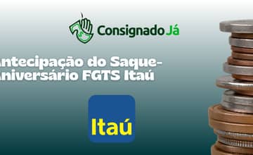 Antecipação do Saque-Aniversário FGTS Itaú: Veja tudo o que você precisa saber