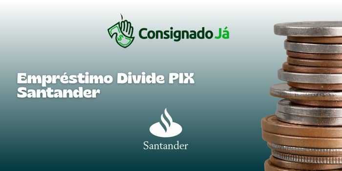Empréstimo Divide PIX Santander: Veja tudo o que você precisa saber